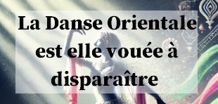 La Danse Orientale est elle vouée à disparaître